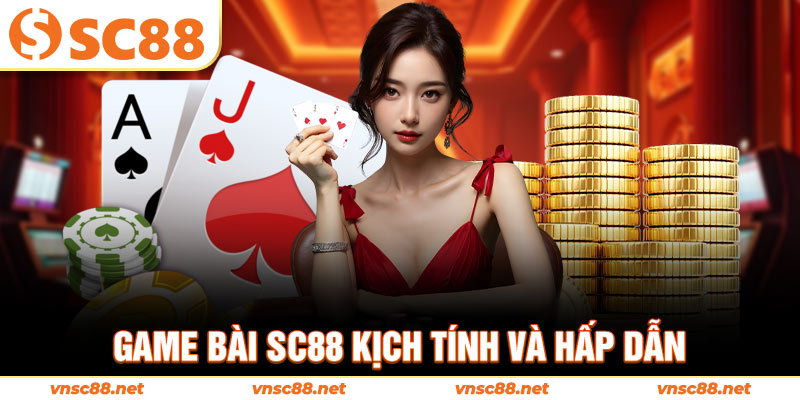 Game bài SC88 kịch tính và hấp dẫn
