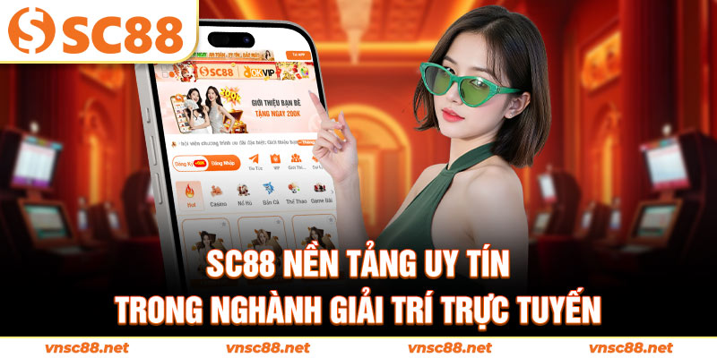 SC88 nền tảng uy tín trong nghành giải trí trực tuyến