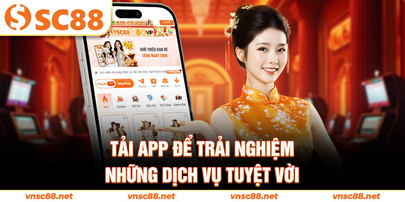 Tải app để trải nghiệm những dịch vụ tuyệt vời